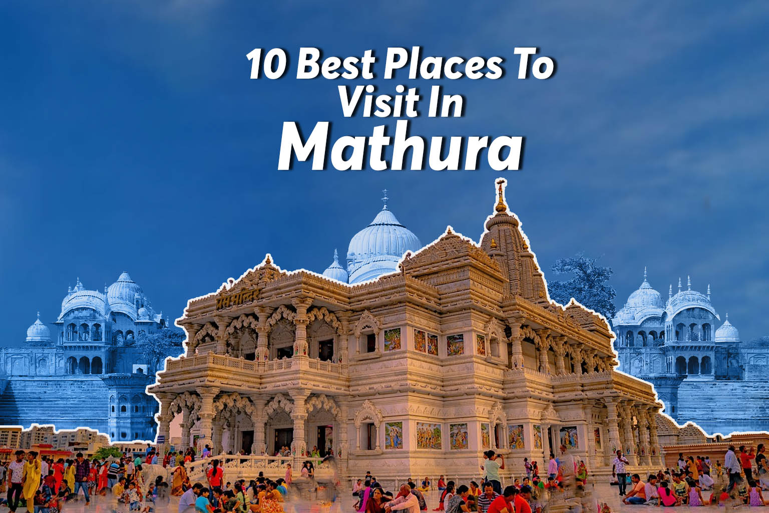 Best Places To Visit In Mathura
