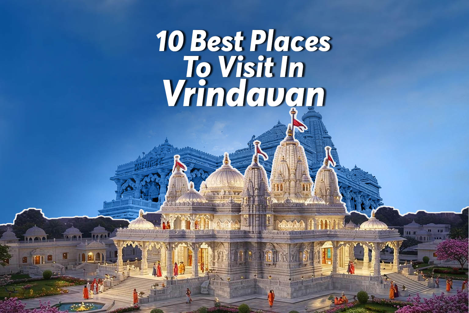Best Places To Visit In Vrindavan