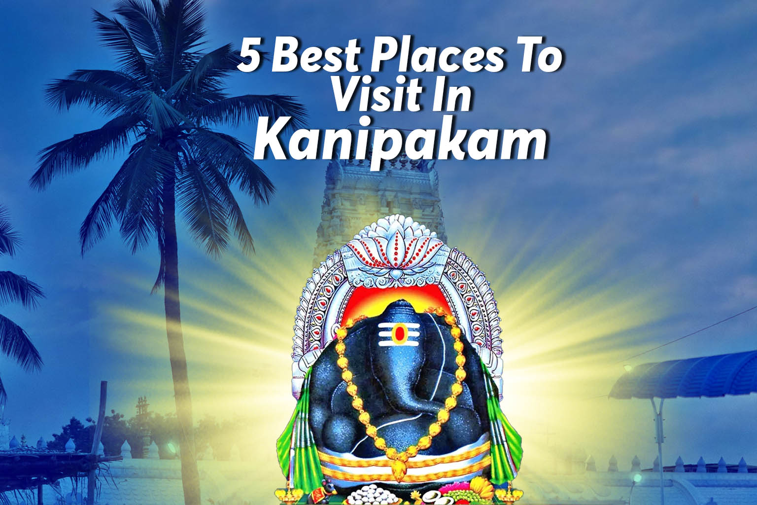 Places To Visit In Kanipakam