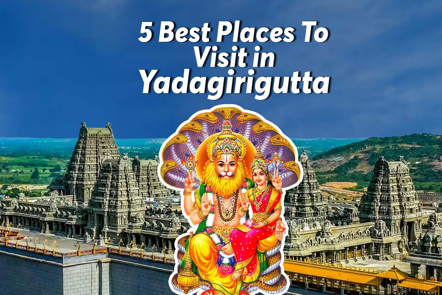 Places To Visit In Yadagirigutta