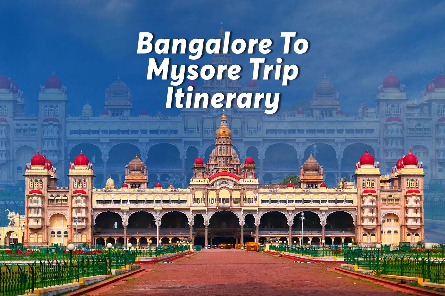 Bangalore To Mysore Trip Itinerary