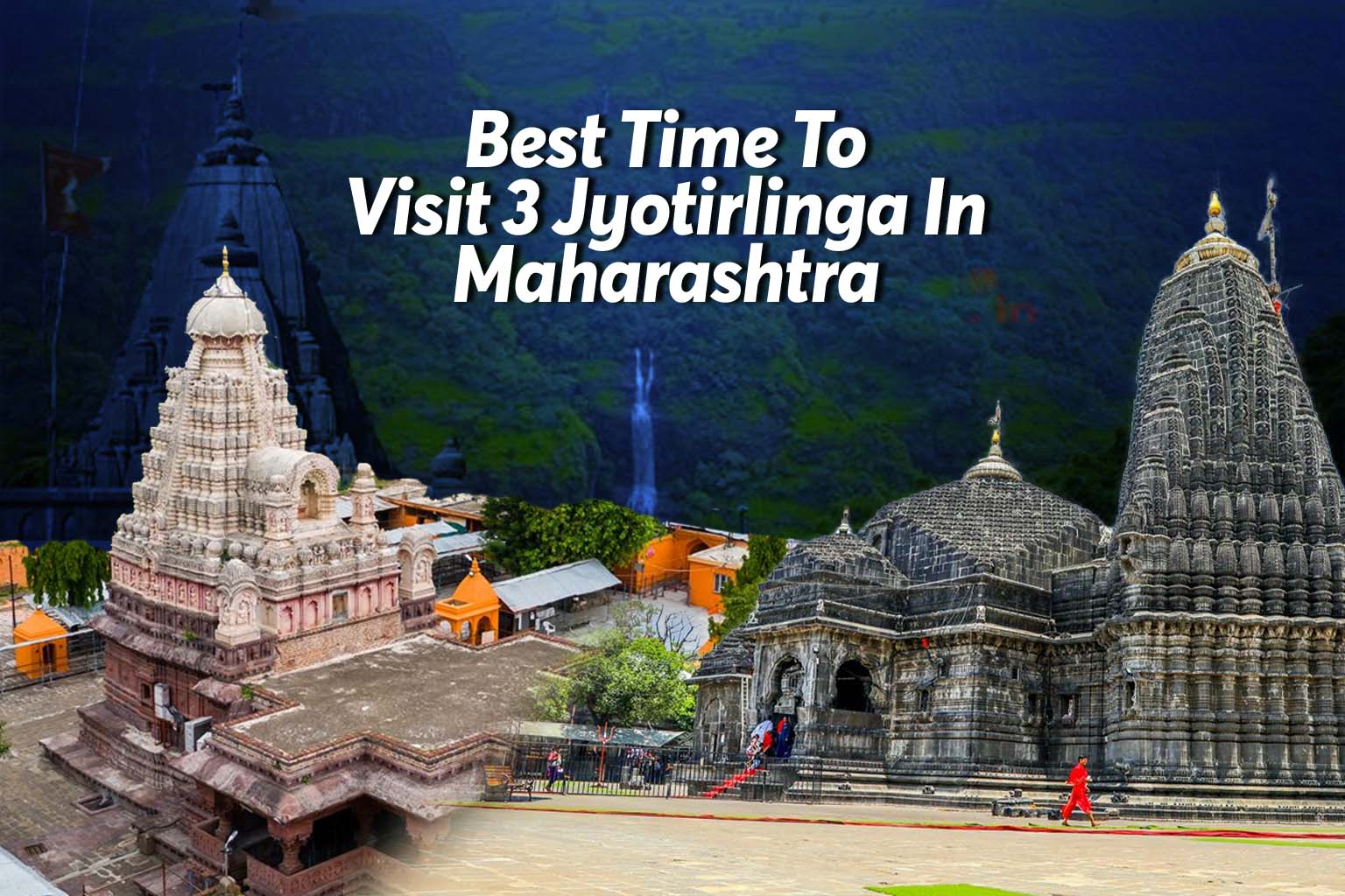 Best Time To Visit 3 Jyotirlinga In Maharashtra