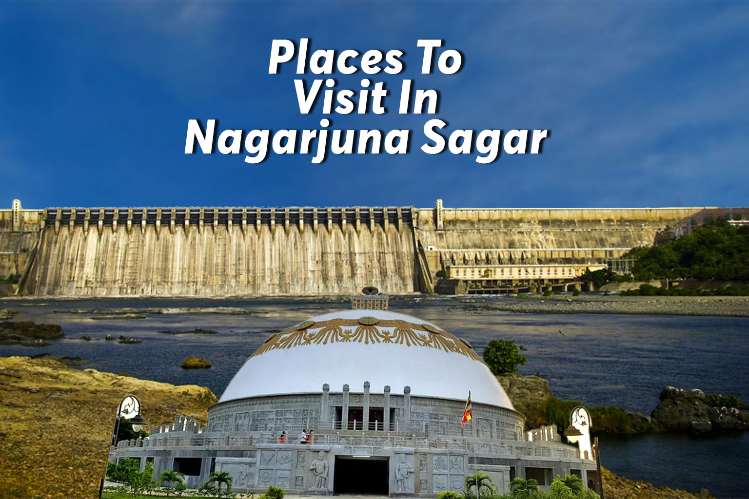 Places To Visit In Nagarjuna Sagar