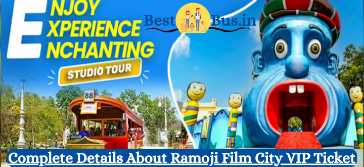 Complete Details About Ramoji Film City VIP Ticket