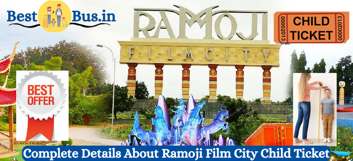 Complete Details About Ramoji Film City Child Ticket