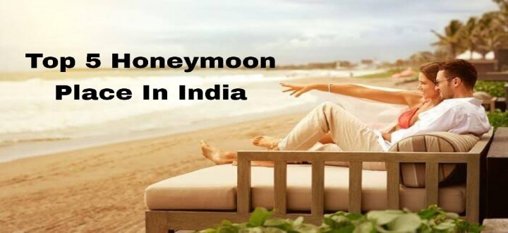 Get Ready for Your Happy Honeymoon - Top 5 Honeymoon Places In India 