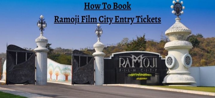 How To Book Ramoji Film City Entry Tickets Online & Offline