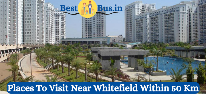 Places To Visit Near Whitefield 