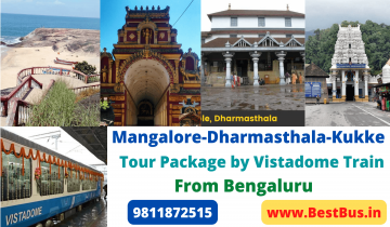  Bangalore to Mangalore-Dharmasthala-Kukke Tour Package By Vistadome Train