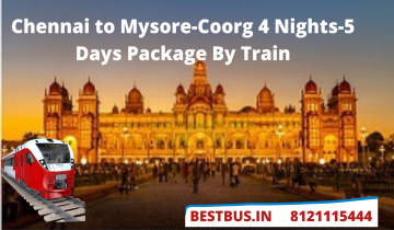  Chennai to Mysore-Coorg 4 Nights-5 Days Tour Package By Train